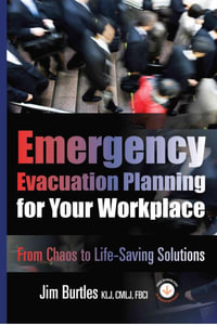 Emergency Evacuation Planning for Your Workplace : From Chaos to Life-Saving Solutions - Jim Burtles, KLJ, CMLJ, FBCI