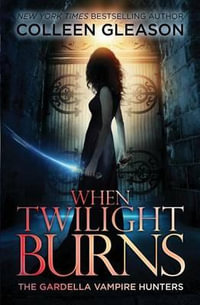 When Twilight Burns : The Gardella Vampire Hunters, 4 - Colleen Gleason