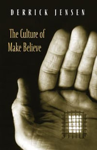 The Culture of Make Believe : Politics of the Living Book Ser. - Derrick Jensen