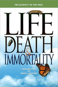 Life, Death and Immortality : The Journey of the Soul - Terrill Hayes