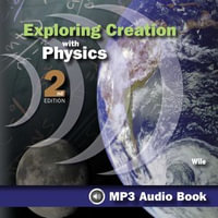 Exploring Creation With Physics, 2nd Edition - Jay Wile