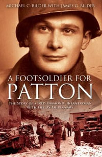 Foot Soldier for Patton, A : The Story of a "Red Diamond" Infantryman with the U.S. Third Army - BILDER MICHAEL & JAMES