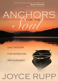 Anchors for the Soul : Daily Wisdom for Inspiration and Guidance - Joyce Rupp