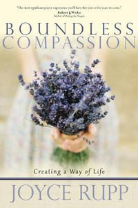 Boundless Compassion : Creating a Way of Life - Joyce Rupp