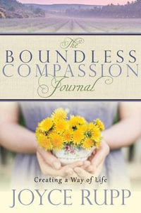 The Boundless Compassion Journal : Creating a Way of Life - Joyce Rupp