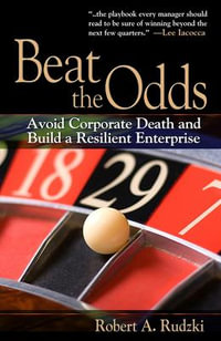 Beat the Odds : Avoid Corporate Death and Build a Resilient Enterprise - Robert J. Trent