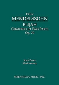 Elijah, Op.70 : Vocal score - Felix Mendelssohn