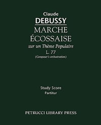 Marche Ecossaise, L.77 : Composer's Orchestration - Study Score - Claude Debussy