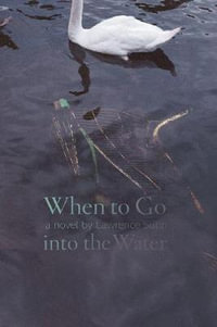 When to Go into the Water : A Novel - Lawrence Sutin