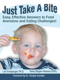 Just Take a Bite : Easy, Effective Answers to Food Aversions and Eating Challenges! - Lori Ernsperger