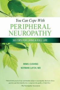 You Can Cope With Peripheral Neuropathy : 365 Tips for Living a Full Life - Mims Cushing