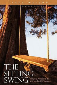 The Sitting Swing : Finding Wisdom to Know the Difference - Irene Watson