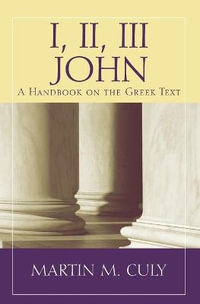 I, II, III John : A Handbook on the Greek Text - Martin M. Culy