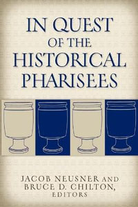 In Quest of the Historical Pharisees - Jacob Neusner