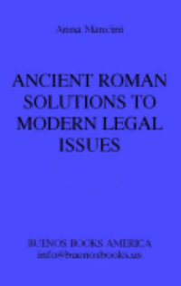 Ancient Roman Solutions to Modern Legal Issues, The Example of Patent Law - Anna Mancini