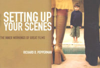 Setting Up Your Scenes : The Inner Workings of Great Films - Richard Pepperman