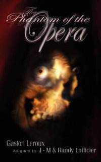 The Phantom of the Opera : Illustrated and Unabridged Edition - Gaston Leroux