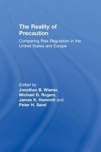 The Reality of Precaution : Comparing Risk Regulation in the United States and Europe - Jonathan B. Wiener