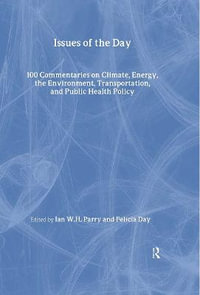 Issues of the Day : 100 Commentaries on Climate, Energy, the Environment, Transportation, and Public Health Policy - Ian W.H. Parry