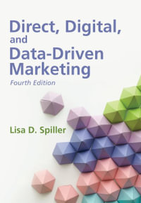 Direct, Digital, and Data-Driven Marketing, Fourth Edition - Lisa D Spiller