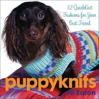 Puppyknits : 12 Quickknit Fashions for Your Best Friend - Jil Eaton