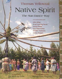 Native Spirit : The Sun Dance Way - Thomas Yellowtail