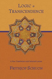 Logic and Transcendence : A New Translation with Selected Letters - Frithjof Schuon