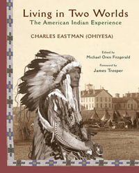 Living in Two Worlds : The American Indian Experience - Charles Eastman