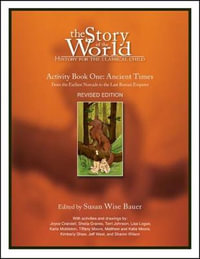 The Story of the World: History for the Classical Child, Activity Book 1 : Ancient Times -- From the Earliest Nomad to the Last Roman Emperor - Susan Wise Bauer