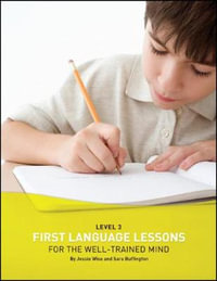 First Language Lessons for the Well-Trained Mind : Level 3 Student Workbook - Jessie Wise