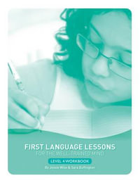 First Language Lessons for the Well-Trained Mind, Level 4 Workbook : Student Workbook - Jessie Wise