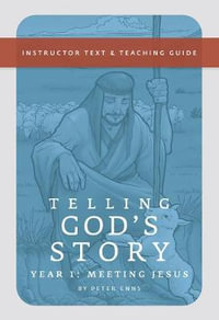 Telling God's Story, Year One : Instructor Text and Teaching Guide - Peter Enns