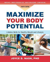 Maximize Your Body Potential : Lifetime Skills for Healthy Weight and Lifestyle - Joyce D. Nash PhD