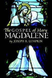 The Gospel of Mary Magdalene - Joseph B. Lumpkin