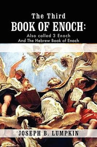 The Third Book of Enoch : Also Called 3 Enoch and the Hebrew Book of Enoch - Joseph B. Lumpkin