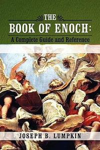 The Book of Enoch : A Complete Guide and Reference - Joseph B. Lumpkin