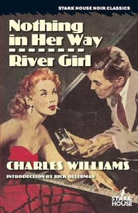 Nothing in Her Way / River Girl : Stark House Noir Classics - Charles Williams