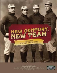 New Century, New Team : The 1901 Boston Americans - Maurice Bouchard