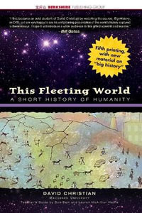 This Fleeting World : A Short History of Humanity Teacher/Student Edition - David Christian