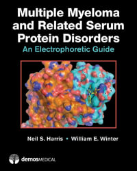 Multiple Myeloma and Related Serum Protein Disorders : An Electrophoretic Guide - Neil S. Harris