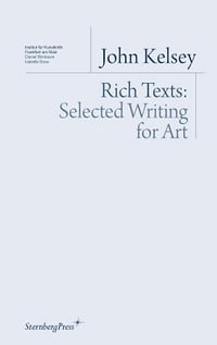 Rich Texts - Selected Writing for Art - John Kelsey