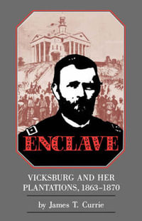 Enclave : Vicksburg and Her Plantations, 1863a??1870 - James T. Currie