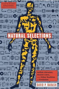 Natural Selections : Selfish Altruists, Honest Liars, and Other Realities of Evolution - David P. Barash