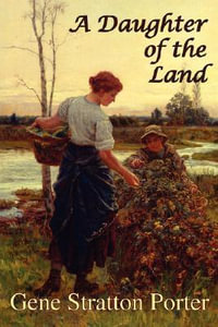 A Daughter of the Land - Gene Stratton Porter