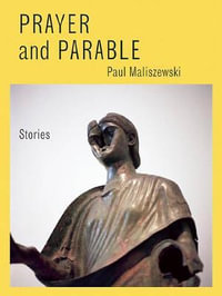 Prayer and Parable : Stories - Paul Maliszewski