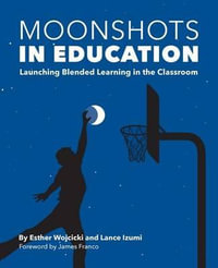 Moonshots in Education : Launching Blended Learning in the Classroom - Esther Wojcicki