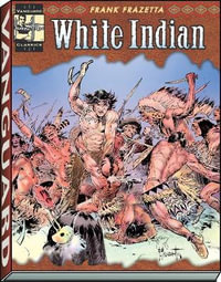 The Complete Frazetta White Indian : Vanguard Frazetta Classics - Frank Frazetta