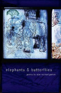 Elephants & Butterflies : American Poets Continuum - Alan Michael Parker