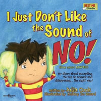 I Just Don't Like the Sound of No! : My Story About Accepting 'No' for an Answer and Disagreeing . . . the Right Way! - Julia Cook