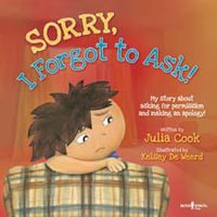 Sorry, I Forgot to Ask! : My Story About Asking for Permission and Making an Apology! - Julia Cook